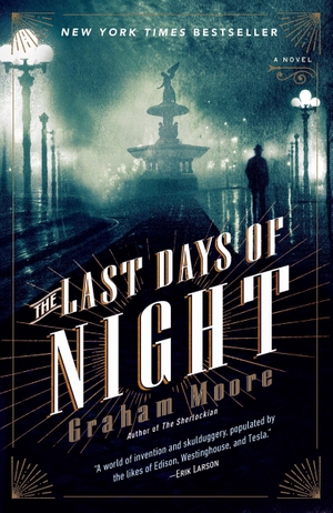 Moore, Graham. The Last Days of Night - A Novel. Random House LLC US, 2017.