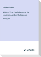 A Dish of Orts; Chiefly Papers on the Imagination, and on Shakespeare