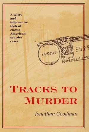 Goodman. Tracks to Murder. Kent State University Press, 2005.
