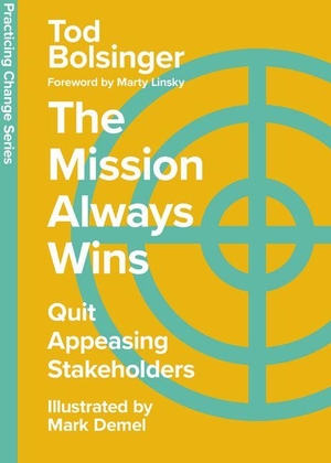 Bolsinger, Tod. The Mission Always Wins - Quit Appeasing Stakeholders. InterVarsity Press, 2024.