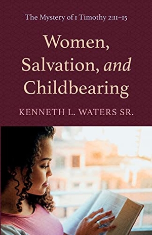 Waters, Kenneth L. Sr.. Women, Salvation, and Childbearing. Pickwick Publications, 2022.