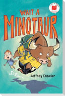 Wait a Minotaur
