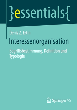 Ertin, Deniz Z.. Interessenorganisation - Begriffsbestimmung, Definition und Typologie. Springer Fachmedien Wiesbaden, 2022.