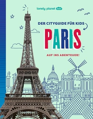 LONELY PLANET Kinderreiseführer Der Cityguide für Kids Paris - Auf ins Abenteuer!. Mairdumont, 2025.