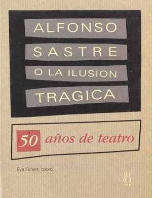 Sastre, Alfonso / Eva Forest. Alfonso Sastre o la ilusión trágica : 50 años de teatro. Hiru Argitaletxea, 1997.