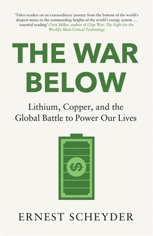 Scheyder, Ernest. The War Below - Lithium, copper, and the global battle to power our lives. Bonnier Books UK, 2024.