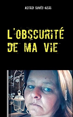 Suvée-Aziri, Astrid. L'obscurité de ma vie. Books on Demand, 2019.