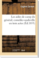 Les aides de camp du général, comédie-vaudeville en trois actes