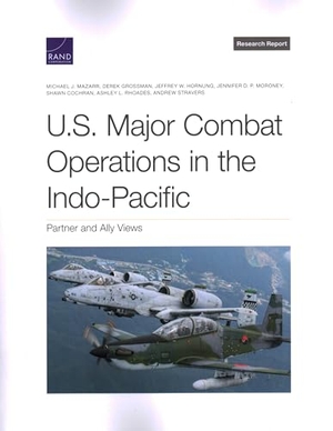 Mazarr, Michael J / Grossman, Derek et al. U.S. Major Combat Operations in the Indo-Pacific - Partner and Ally Views. RAND Corporation, 2023.