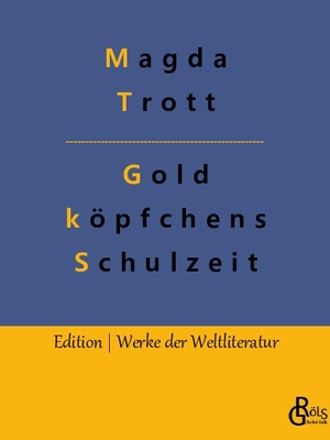 Trott, Magda. Goldköpfchens Schulzeit. Gröls Verlag, 2022.