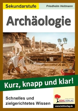 Heitmann, Friedhelm. Archäologie - Kurz, knapp und klar! - Schnelles und zielgerichtetes Wissen. Kohl Verlag, 2024.