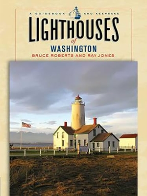 Jones, Ray / Bruce Roberts. Lighthouses of Washington - A Guidebook And Keepsake. Globe Pequot Publishing Group Inc, 2006.