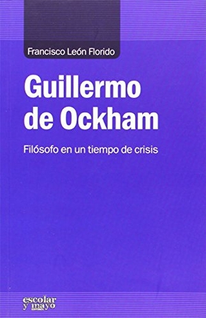 León, Francisco. Guillermo de Ockham. Escolar y Mayo Editores S.L., 2014.