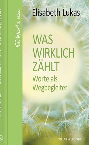 Lukas, Elisabeth. Was wirklich zählt - Worte als Wegbegleiter - 100 Worte von Elisabeth Lukas. Neue Stadt Verlag GmbH, 2020.