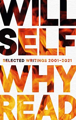Self, Will. Why Read - Selected Writings 2001-2021. Grove Atlantic, 2023.