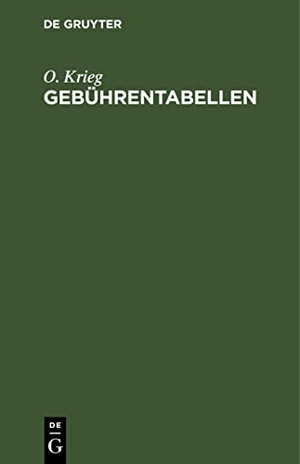 Krieg, O.. Gebührentabellen - zur deutschen Gebührenordnung für Rechtsanwalte, zur preußischen Gebührenordnung für Rechtsanwälte und zum deutschen Gerichtskostengesetze. De Gruyter, 1923.
