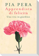 Apprendista di felicità. Una vita in giardino