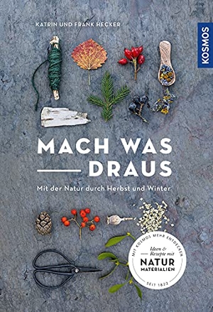 Hecker, Katrin / Frank Hecker. Mach was draus - Mit der Natur durch Herbst und Winter. Franckh-Kosmos, 2021.