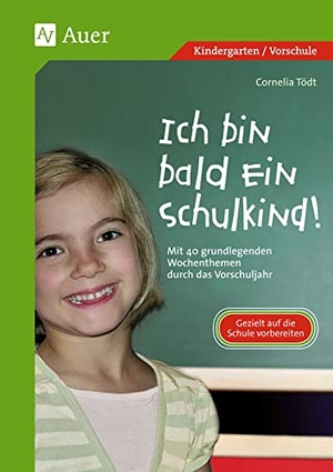 Tödt, Cornelia. Ich bin bald ein Schulkind! - Mit 40 grundlegenden Wochenthemen durch das Vorschuljahr (1. Klasse/Vorschule). Auer Verlag i.d.AAP LW, 2013.