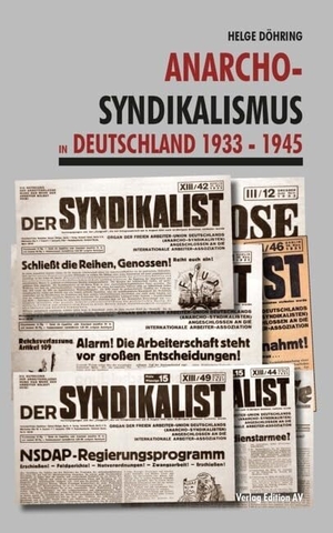 Döhring, Helge. Anarcho-Syndikalismus in Deutschland 1933 -1945. Edition AV, Verlag, 2023.