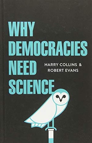 Collins, Harry / Robert Evans. Why Democracies Need Science. Polity Press, 2017.