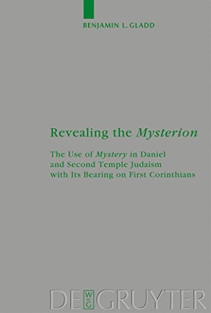 Gladd, Benjamin. Revealing the Mysterion - The Use of Mystery in Daniel and Second Temple Judaism with Its Bearing on First Corinthians. De Gruyter, 2008.