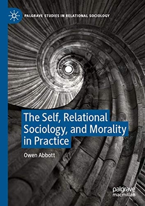 Abbott, Owen. The Self, Relational Sociology, and Morality in Practice. Springer International Publishing, 2020.