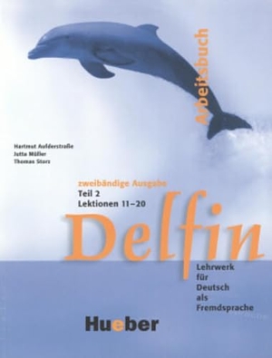 Aufderstraße, Hartmut / Müller, Jutta et al. Delfin. Arbeitsbuch Teil 2 - Lektionen 11 - 20. Hueber Verlag GmbH, 2002.
