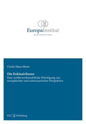 Meier, Giulia Mara. Die Exklusivlizenz - Eine wettbewerbsrechtliche Würdigung aus europäischer und schweizerischer Perspektive. buch & netz, 2021.