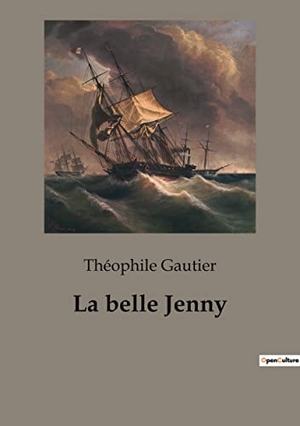 Gautier, Théophile. La belle Jenny - Les dilemmes d'une beauté en quête de liberté. Culturea, 2022.