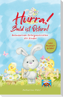 Hurra! Bald ist Ostern! Bezaubernde Ostergeschichten für Kinder