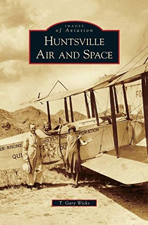 Wicks, T. Gary. Huntsville Air and Space. Arcadia Publishing Library Editions, 2010.