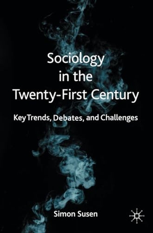 Susen, Simon. Sociology in the Twenty-First Century - Key Trends, Debates, and Challenges. Springer International Publishing, 2020.