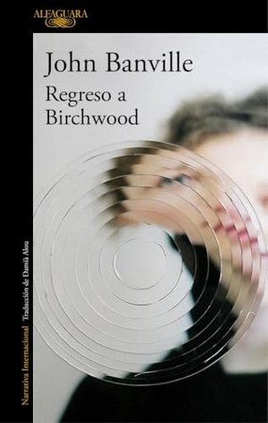 Banville, John. Regreso a Birchwood. Alfaguara, 2017.