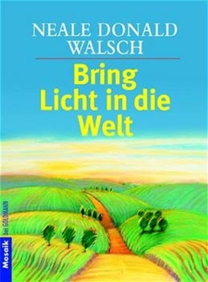 Walsch, Neale Donald. Bring Licht in die Welt. Goldmann TB, 2002.