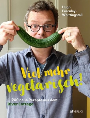 Fearnley-Whittingstall, Hugh. Viel mehr vegetarisch! - 200 neue Rezepte aus dem River Cottage. AT Verlag, 2018.
