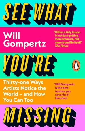 Gompertz, Will. See What You're Missing - 31 Ways Artists Notice the World - and How You Can Too. Penguin Books Ltd (UK), 2024.