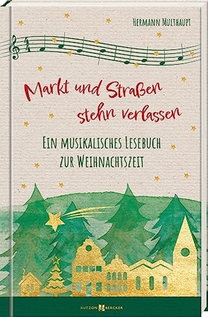 Multhaupt, Hermann. Markt und Straßen stehn verlassen - Ein musikalisches Lesebuch zur Weihnachtszeit. Butzon & Bercker, 2023.