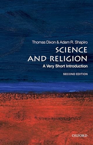 Shapiro, Adam / Thomas Dixon. Science and Religion - A Very Short Introduction. Oxford University Press, 2022.