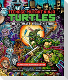 Teenage Mutant Ninja Turtles: The Ultimate Visual History (Revised and Expanded Edition)
