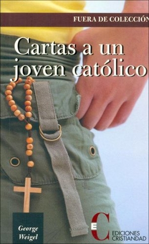 Weigel, George. Cartas a un joven católico. Ediciones Cristiandad S.A., 2006.