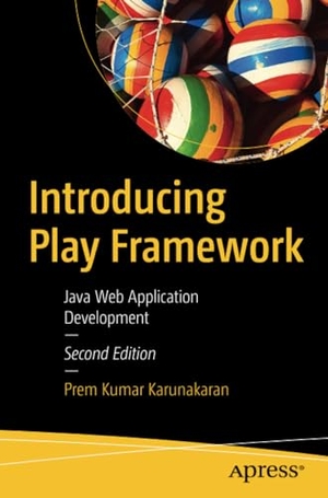 Karunakaran, Prem Kumar. Introducing Play Framework - Java Web Application Development. Apress, 2020.