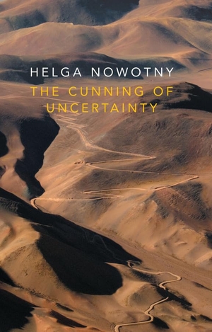 Nowotny, Helga. Cunning of Uncertainty. Polity Press, 2016.