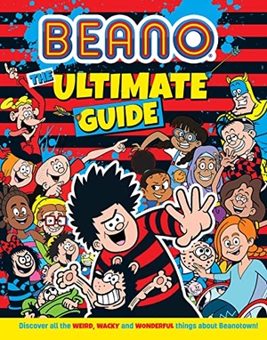 Beano / I. P. Daley. Beano The Ultimate Guide - Discover All the Weird, Wacky and Wonderful Things About Beanotown. HarperCollins Publishers, 2023.