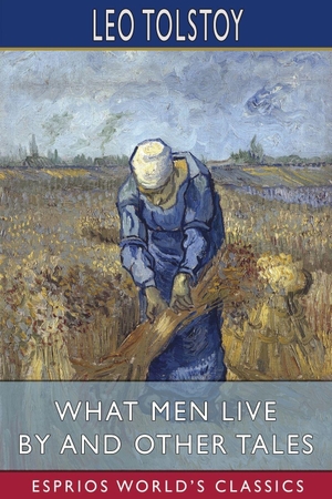 Tolstoy, Leo. What Men Live By and Other Tales (Esprios Classics). Blurb, 2026.