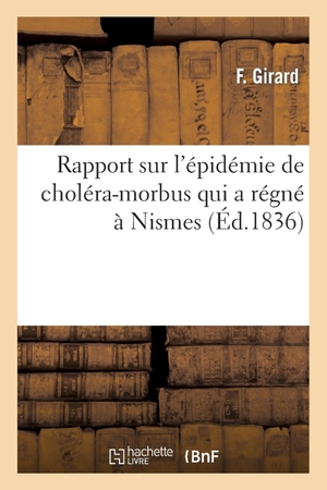 Girard-F. Rapport sur l'épidémie de choléra-morbus qui a régné à Nismes pendant les mois d'août. Hachette Livre, 2022.