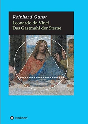 Gunst, Reinhard. Leonardo da Vinci - Das Gastmahl der Sterne. tredition, 2020.