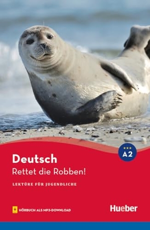 Wilhelmi, Friederike. Rettet die Robben! - Lektüre mit Audios online. Hueber Verlag GmbH, 2025.
