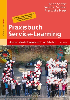 Seifert, Anne / Zentner, Sandra et al. Praxisbuch Service-Learning - »Lernen durch Engagement« an Schulen. Mit Materialien für Grundschule und Sekundarstufe I + II - auch zum Download. Beltz Verlagsgruppe, 2019.