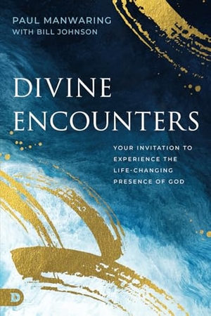 Manwaring, Paul / Bill Johnson. Divine Encounters - Your Invitation to Experience the Life-Changing Presence of God. Destiny Image Incorporated, 2024.